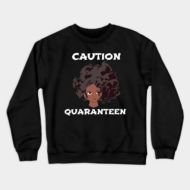 QuaranTEEN, Caution, sassy frowning girl Crewneck Sweatshirt by MzM2U